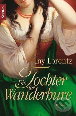 Die Tochter der Wanderhure - Iny Lorentz, Knaur Taschenbuch Verlag, 2009