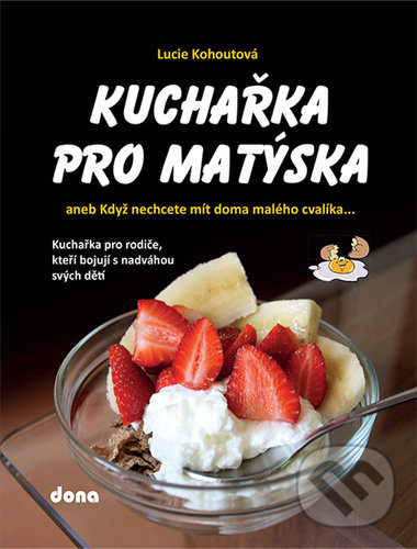 Levně Kuchařka pro Matýska (aneb Když nechcete mít doma malého cvalíka…) - kniha z kategorie Kuchárske knihy
