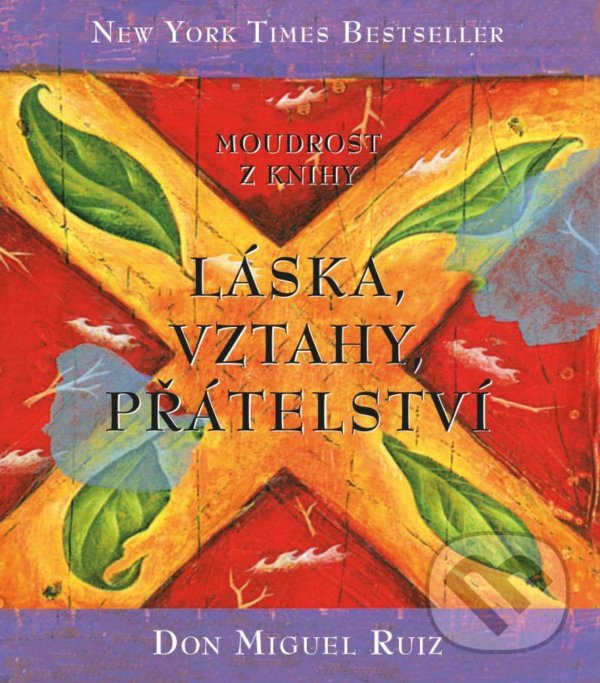 Levně Moudrost z knihy Láska, vztahy, přátelství - Don Miguel Ruiz - kniha z kategorie Pozitívne myslenie