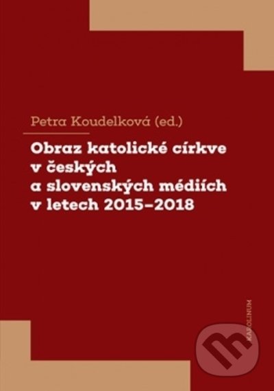 Levně Obraz katolické církve v českých a slovenských médiích v letech 2015-2018 - kniha z kategorie Kresťanstvo