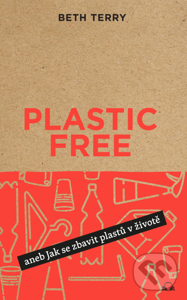 Levně Plastic free (Jak se zbavit plastů v životě) - Beth Terry - kniha z kategorie Ekológia