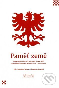 Levně Paměť země (Formování institucionálních základů historické vědy na Moravě v 19. a 20. století) - kniha z kategorie História