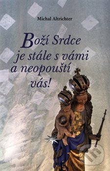Levně Boží Srdce je stále s vámi a neopouští vás! - Michal Altrichter - kniha z kategorie Kresťanstvo