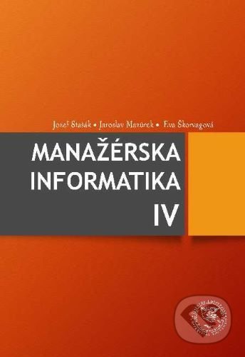Kniha: Manažérska informatika IV (Jaroslav Mazůrek a Jozef Stašák)