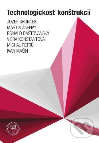 Levně Technologickosť konštrukcií - Jozef Bronček, Martin Žarnay - kniha z kategorie Strojárstvo