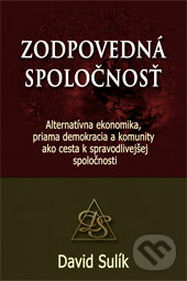Levně Zodpovedná spoločnosť (Alternatívna ekonomika, priama demokracia a komunity ako cesta k spravodlivejšej spoločnosti) - kniha z kategorie Mikroekonomia