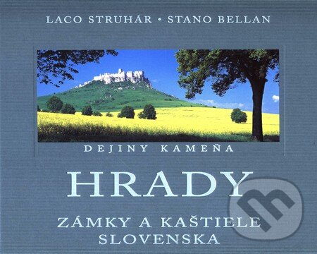 Levně Hrady, zámky a kaštiele Slovenska (Dejiny kameňa) - Laco Struhár, Stano Bellan - kniha z kategorie Mapy a cestovanie