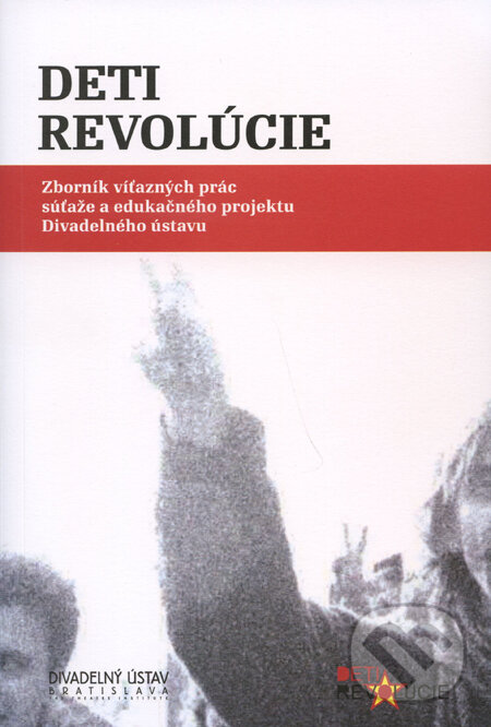 Levně Deti revolúcie (Zborník víťazných prác súťaže a edukačného projektu Divadelného ústavu) - kniha z kategorie Prednášky a prejavy