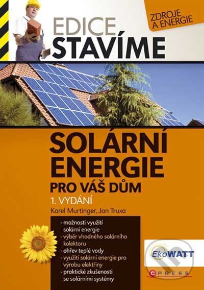 Solární energie pro Váš dům - Karel Murtinger, Jan Truxa, Computer Press, 2010