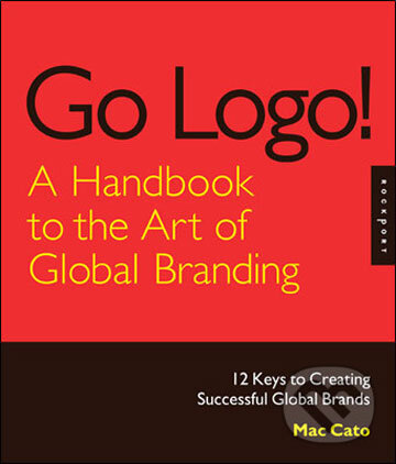 Levně Go Logo, A Handbook to the Art of Global Branding (12 Keys to Creating Successful Global Brands) - kniha z kategorie Umenie, dizajn a architektúra