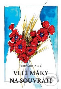 Levně Vlčí máky na souvrati - Lubomír Jaroš, Petra Šnokhausová (ilustrace) - kniha z kategorie Poézia