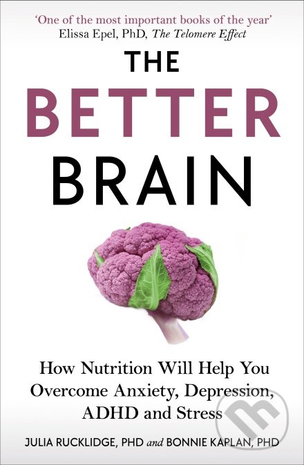 Levně The Better Brain (How Nutrition Will Help You Overcome Anxiety, Depression, ADHD and Stress) - kniha z kategorie Zdravie a životný štýl