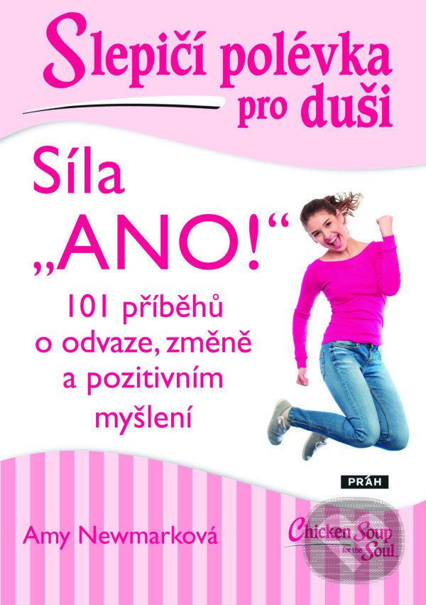 Levně Slepičí polévka pro duši: Síla „Ano!“ (101 příběhů o odvaze, změně a pozitivním myšlení) - kniha z kategorie Motivácia a sebarozvoj