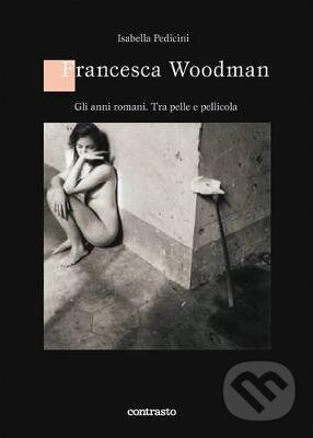 Kniha: Francesca Woodman (Isabella Pedicini). Contrasto, 2012