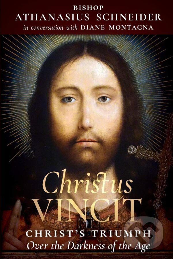 Kniha: Christus Vincit (Athanasius Schneider a Diane Montagna). Angelico Press, 2019