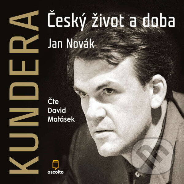 Audiokniha: Kundera: Český život a doba (Jan Novák). Ascolto, 2021