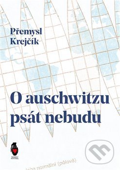 Levně O auschwitzu psát nebudu - Přemysl Krejčík - kniha z kategorie Poézia