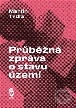 Levně Průběžná zpráva o stavu území - Martin Trdla - kniha z kategorie Poézia