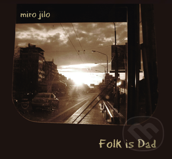 Miro Jilo: Folk is Dad - Miro Jilo, Studio Lux, 2012