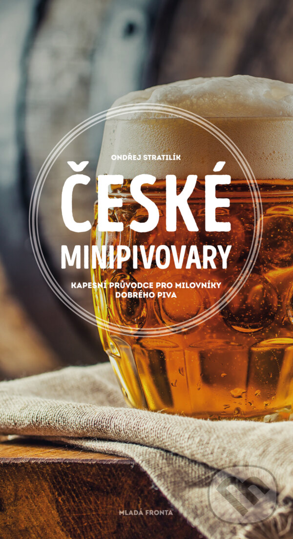 E-kniha: České minipivovary (Ondřej Stratilík). Mladá fronta, 2018