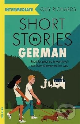Short Stories in German for Intermediate Learners - Olly Richards, Hodder and Stoughton, 2021