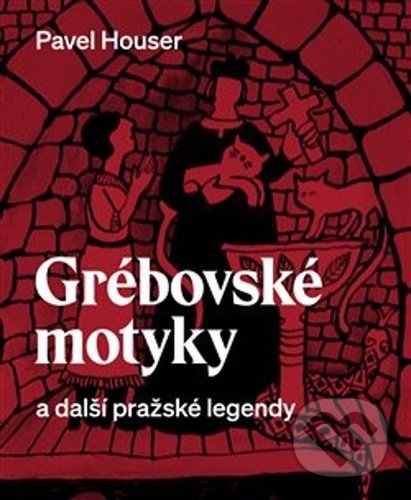 Levně Grébovské motyky a další pražské legendy - Pavel Houser - kniha z kategorie Mýty, povesti a legendy