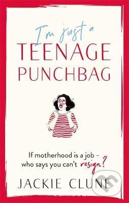 Levně I'm Just a Teenage Punchbag (If motherhood is a job - who says you can´t resign?) - kniha z kategorie Spoločenská beletria