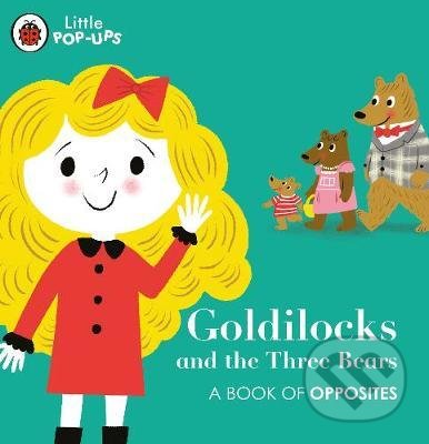 Levně Goldilocks and the Three Bears (A Book of Opposites) - kniha z kategorie Materská škola a predškoláci