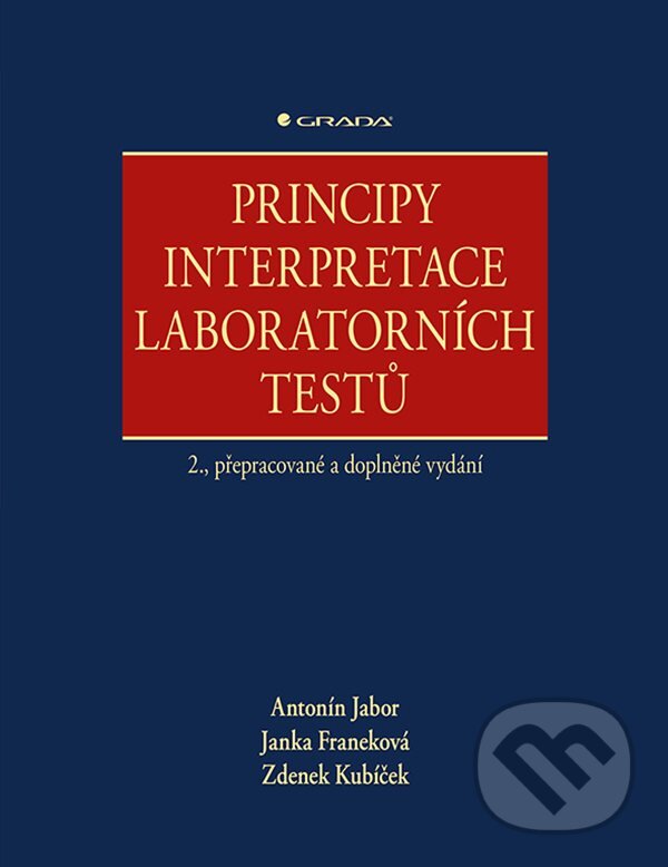 Principy interpretace laboratorních testů - Zdenek Kubíček, Janka Franeková, Antonín Jabor, Grada, 2020