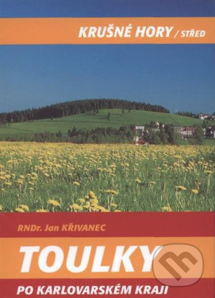 Levně Toulky po Karlovarském kraji - Krušné hory - Jan Křivanec - kniha z kategorie História