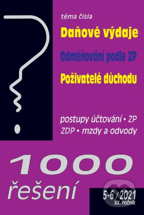 Levně 1000 řešení 5-6/2021 (Daňové výdaje, Odměňování podle zákoníku práce, Poživatelé důchodu ve zdravotním pojištění)