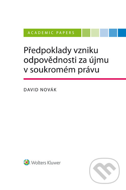 E-kniha: Předpoklady vzniku odpovědnosti za újmu v soukromém právu (David Novák). Wolters Kluwer ČR, 2021