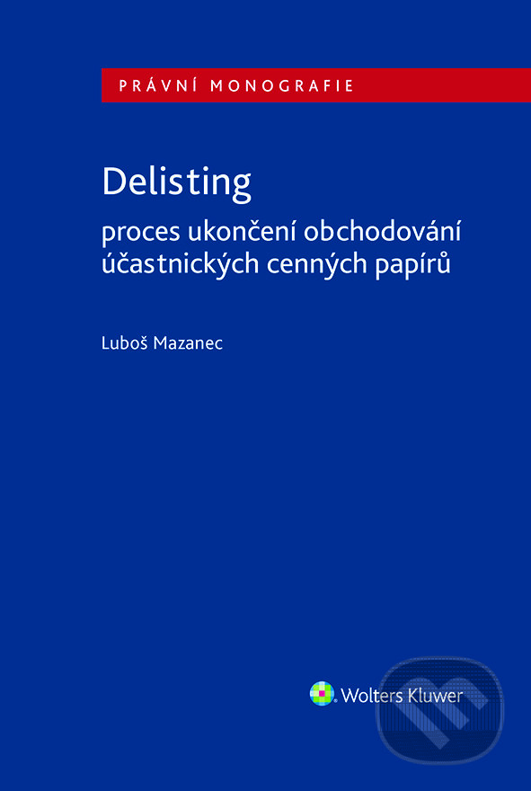 Delisting - Proces ukončení obchodování účastnických cenných papírů - Luboš Mazanec, Wolters Kluwer ČR, 2021