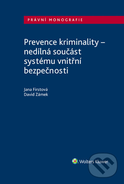 Prevence kriminality – nedílná součást systému vnitřní bezpečnosti - Jana Firstová, David Zámek, Wolters Kluwer ČR, 2021