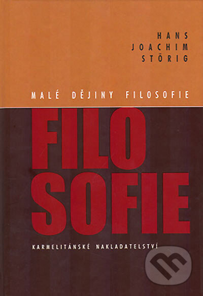 Kniha: Malé dějiny filosofie (Hans Joachim Störig). Karmelitánské nakladatelství, 2000