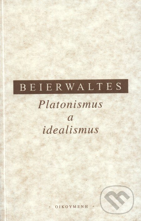 Levně Platonismus a idealismus - Wernwr Beierwaltes - kniha z kategorie Filozofia