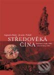 Středověká Čína. Společnost a zvyky v době dynastií Sung a Jüan - Augustin Palát, Jaroslav Průšek, DharmaGaia, 2001