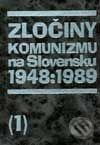 Zločiny komunizmu na Slovensku 1948 - 1989, diely 1+2 - Kolektív autorov, Vydavateľstvo Michala Vaška, 2001