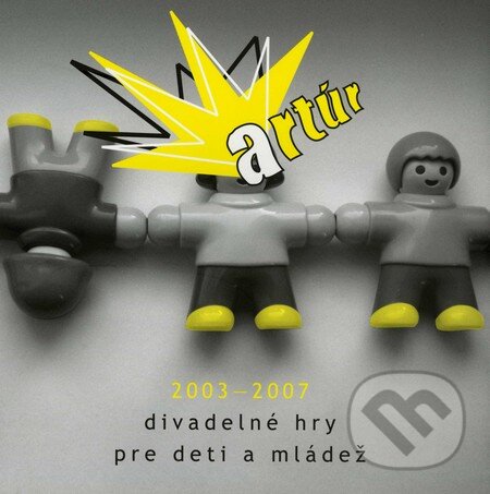 Levně Artúr 2003 – 2007 (Divadelné hry pre deti a mládež) - kniha z kategorie Dráma a divadelné hry