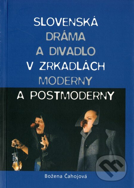 Levně Slovenská dráma a divadlo v zrkadlách moderny a postmoderny - kniha z kategorie Divadlo