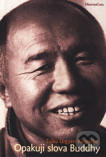 Levně Opakuji slova Buddhy - Tulku Urgyen Rinpočhe - kniha z kategorie Budhizmus