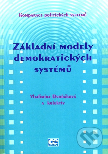 Kniha: Základní modely demokratických systémů (Vladimíra Dvořáková a kolektív). Oeconomica, 2008