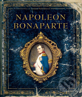 Levně Napoleon Bonaparte - Susanne Rebscher - kniha z kategorie Životopisy