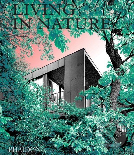 Levně Living in Nature (Contemporary Houses in the Natural World) - kniha z kategorie Architektúra