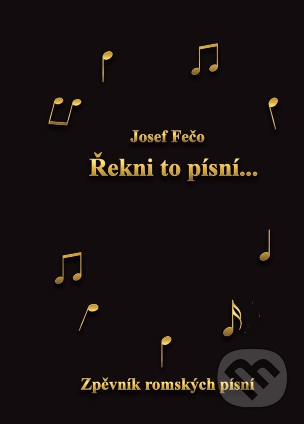 Levně Řekni to písní (Zpěvník romských písní) - Josef Fečo - kniha z kategorie Spevníky