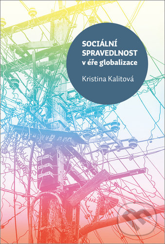 Levně Sociální spravedlnost v éře globalizace - Kristina Kalitová - kniha z kategorie Makroekonómia