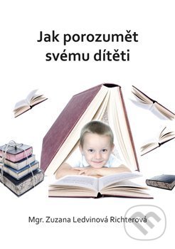 Levně Jak porozumět svému dítěti - Zuzana Ledvinová Richterová - kniha z kategorie Vzťahy a rodina