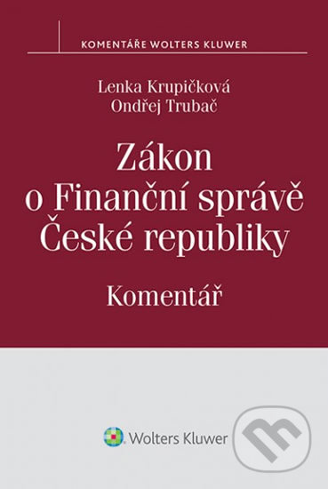 Zákon o finanční správě: Komentář - Ondřej Trubač, Lenka Krupičková, Wolters Kluwer ČR, 2014