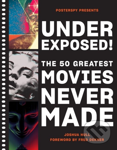 Levně Underexposed! (The 50 Greatest Movies Never Made) - Josh Hull - kniha z kategorie Film