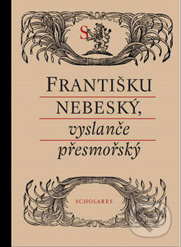 Levně Františku nebeský, vyslanče přesmořský - Alena A. Fidlerová - kniha z kategorie Životopisy